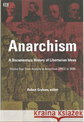Anarchism: A Documentary History of Libertarian Ideas: v. 1: From Anarchy to Anarchism (300CE to 1939) Robert Graham 9781551642512 Black Rose Books