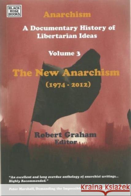 Anarchism Volume Three: A Documentary History of Libertarian Ideas, Volume Three - The New Anarchism Graham, Robert 9781551643373 Black Rose Books