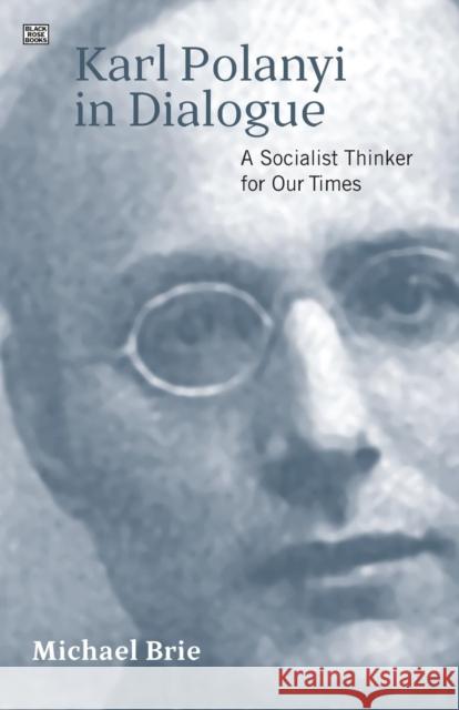 Karl Polanyi in Dialogue Michael Brie 9781551646015