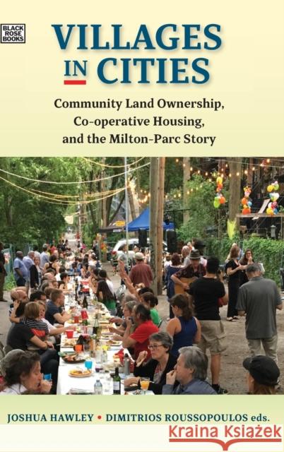 Villages in Cities: Community Land Ownership and Cooperative Housing in Milton Parc and Beyond Joshua Hawley Dimitri Roussopoulos 9781551646886 Black Rose Books