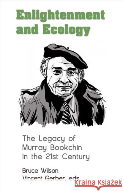 Enlightenment and Ecology: The Legacy of Murray Bookchin in the 21st Century Tarinski, Yavor 9781551647111 Black Rose Books