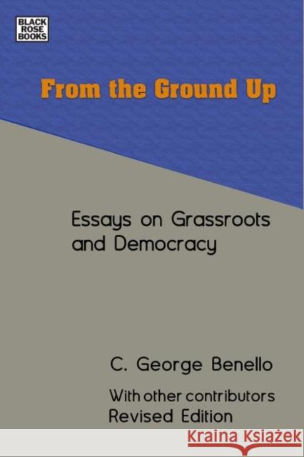 From the Ground Up: Essays on Grassroots Democracy Benello, C. George 9781551647388 Black Rose Books