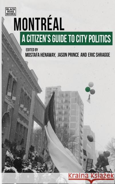 A Citizen's Guide to City Politics: Montreal Eric Shragge Jason Prince Mostafa Henaway 9781551647814 Black Rose Books
