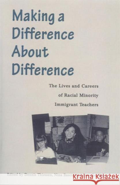 Making a Difference about Difference: The Lives and Careers of Racial Minority Immigrant Teachers Thiessen, Dennis 9781551930060 University of Toronto Press