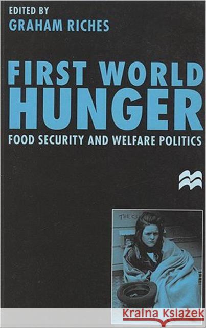 First World Hunger: Food Security and Welfare Politics Riches, Graham 9781551930114