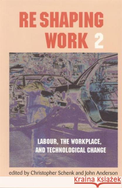 Re-Shaping Work 2: Labour, the Workplace, and Technological Change Schenk, Chris 9781551930299 Garamond Press