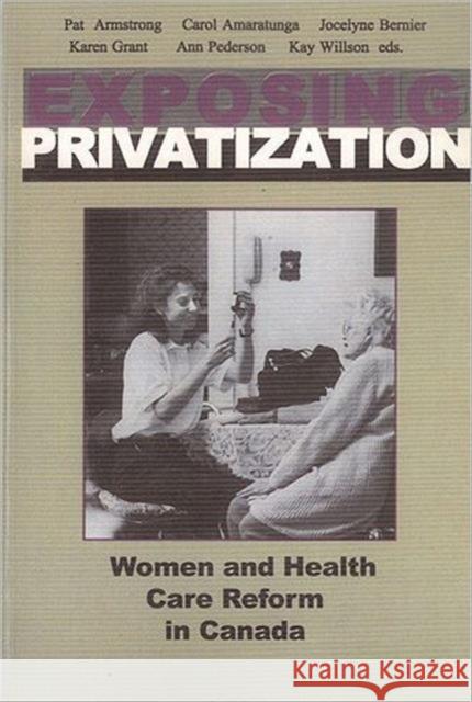Exposing Privatization: Women and Health Care Reform in Canada Armstrong, Pat 9781551930374 Garamond Press