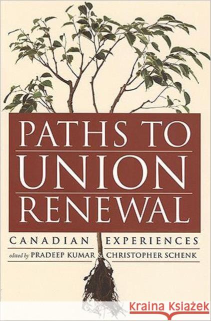 Paths to Union Renewal: Canadian Experiences Kumar, Pradeep 9781551930589 Garamond Press