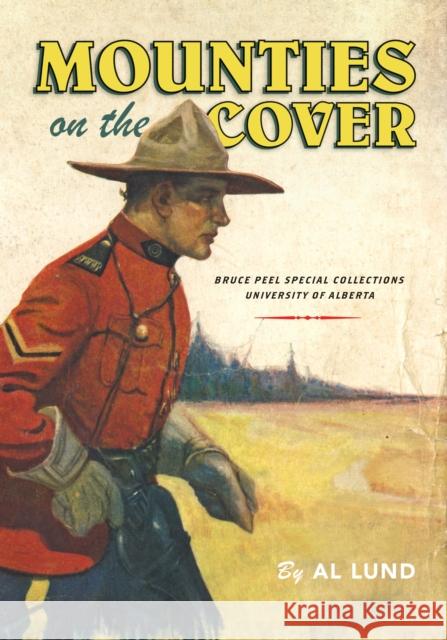 Mounties on the Cover Alert Henry Lund 9781551953694 University of Alberta Press