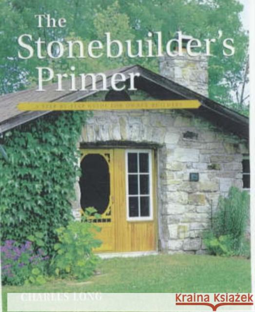 The Stonebuilder's Primer: A Step-By-Step Guide for Owner-Builders Long, Charles 9781552092989 Firefly Books