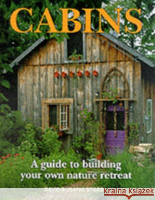 Cabins: A Guide to Building Your Own Natural Retreat Jean Stiles 9781552093733