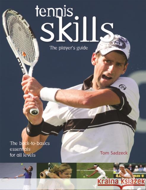 Tennis Skills: The Player's Guide Tom Sadzeck 9781552094945 Firefly Books