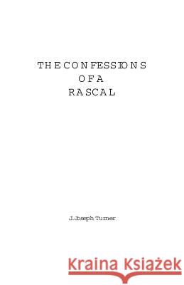 Confessions of a Rascal J. Joseph Turner 9781552123287