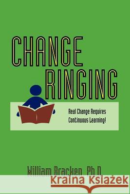 Change Ringing: Real Change Requires Continuous Learning! Bracken, William 9781552123522 Trafford Publishing