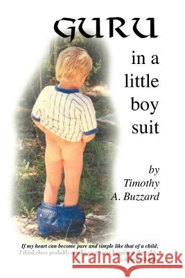 Guru in a Little Boy Suit Timothy A. Buzzard 9781552123614 Trafford Publishing