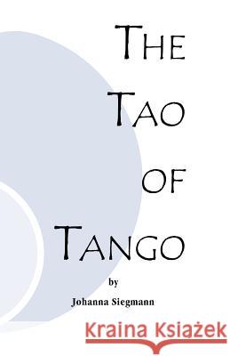 The Tao of Tango Johanna Siegmann 9781552124109 Trafford Publishing