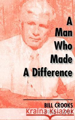 A Man Who Made a Difference: Bill Crooks 1924-1997 MacDonald, Hugh 9781552124338 Trafford Publishing