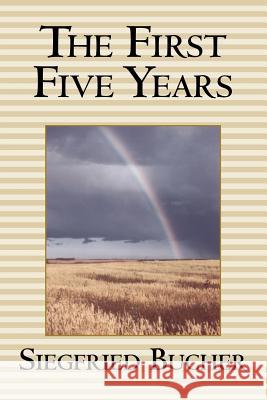 The First Five Years Siegfried Bucher 9781552124956 Trafford Publishing