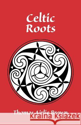 Celtic Roots Thomas, PH.D. Brown 9781552125854 Trafford Publishing