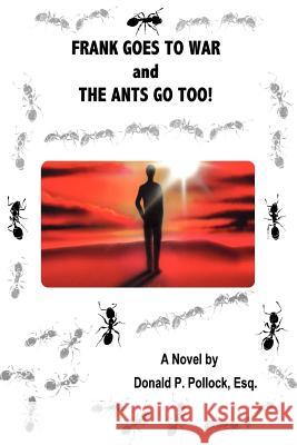 Frank Goes to War and the Ants Go Too! Donald P. Pollock 9781552126431