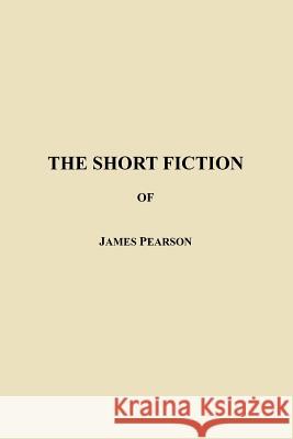 The Short Fiction of James Pearson James Pearson 9781552126608