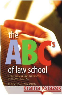 The ABCs of Law School: A Practical Guide to Success Without Sacrifice Ramsay Ali Daniel Batista Koker Christiensen 9781552210659 Irwin Law