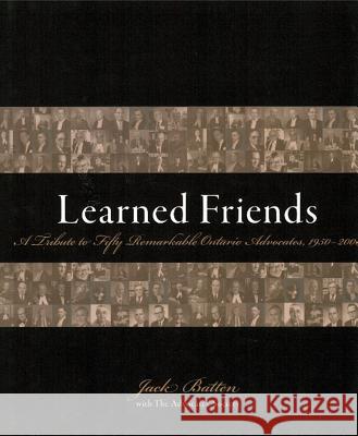 Learned Friends: A Tribute to Fifty Remarkable Ontario Advocates, 1950-2000 Jack Batten, R. Roy McMurtry 9781552211076
