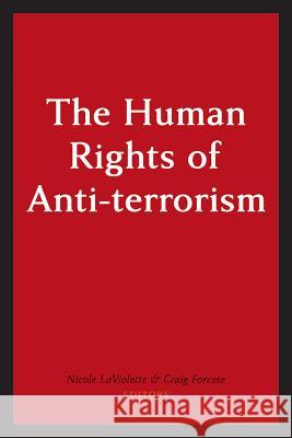The Human Rights of Anti-Terrorism Nicole LaViolette 9781552211533