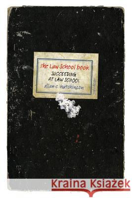 The Law School Book: Succeeding at law school Allan C Hutchinson 9781552211731 Irwin Law Inc