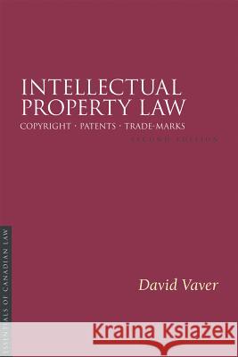 Intellectual Property Law, 2/E: Copyright Patents Trade-Marks David Vaver D. Vaver 9781552212097 Irwin Law
