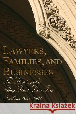 Lawyers, Families, and Businesses: The Shaping of a Bay Street Law Firm, Faskens 1863-1963 C. Ian Kyer 9781552213100 Irwin Law