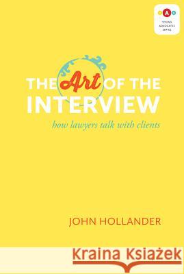The Art of the Interview: How Lawyers Talk with Clients John Hollander 9781552213285
