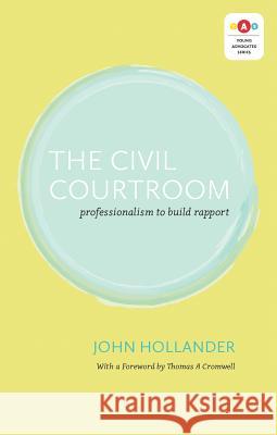 The Civil Courtroom: Professionalism to Build Rapport John Hollander 9781552213353 Irwin Law