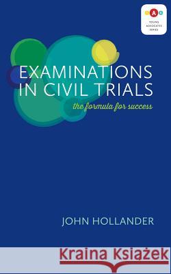 Examinations in Civil Trials: The Formula for Success John Hollander 9781552213803 Irwin Law