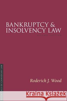 Bankruptcy and Insolvency Law, 2/E Roderick J. Wood 9781552214022