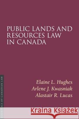 Public Lands and Resources Law in Canada Alastair R. Lucas, Arlene J. Kwasniak, Elaine L. Hughes 9781552214282