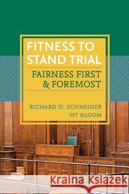 Fitness to Stand Trial: Fairness First and Foremost Richard D. Schneider Hy Bloom 9781552214978 Irwin Law