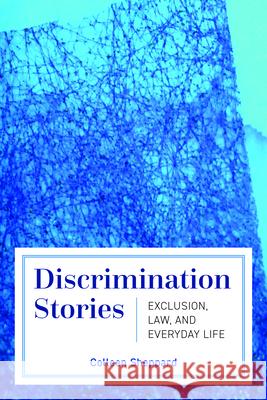 Discrimination Stories: Exclusion, Law, and Everyday Life Colleen Sheppard 9781552215371