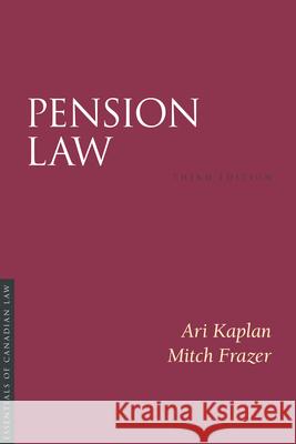 Pension Law, 3/e Ari Kaplan, Mitch Frazer 9781552215616 University of Toronto Press