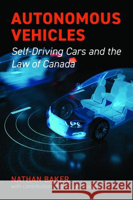 Autonomous Vehicles: Self-Driving Cars and the Law of Canada Nathan Baker Jaye Hooper 9781552215807 Irwin Law