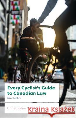 Every Cyclist\'s Guide to Canadian Law Christopher Waters 9781552216453 Irwin Law