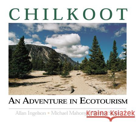 Chilkoot Allan Ingelson Michael Mahoney 9781552380550 UNIVERSITY OF CALGARY PRESS