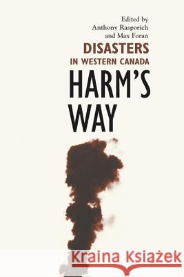 Harm's Way: Disasters in Western Canada Rasporich, Anthony 9781552380918 UNIVERSITY OF CALGARY PRESS