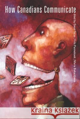 How Canadians Communicate, Vol. 1 David Taras Frits Pannekoek 9781552381045 UNIVERSITY OF CALGARY PRESS