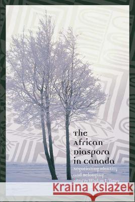 The African Diaspora in Canada: Negotiating Identity and Belonging Tettey, Wisdom J. 9781552381755 University of Calgary Press