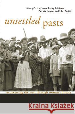Unsettled Pasts: Reconceiving the West Through Womens History Carter, Sarah 9781552381779 University of Calgary Press