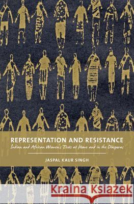 Representation and Resistance: South Asian and African Women's Texts at Home and in the Diaspora Singh, Jaspal Kaur 9781552382455