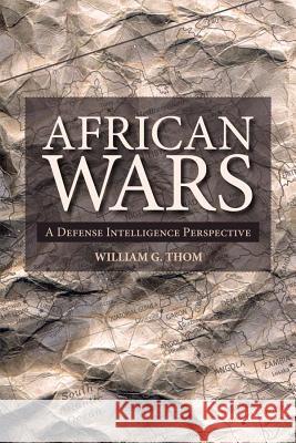 African Wars: A Defense Intelligence Perspective Thom, William 9781552382738 University of Calgary Press