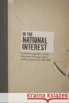 In the National Interest: Canadian Foreign Policy and the Department of Foreign Affairs and International Trade, 1909-2009 Donaghy, Greg 9781552385388