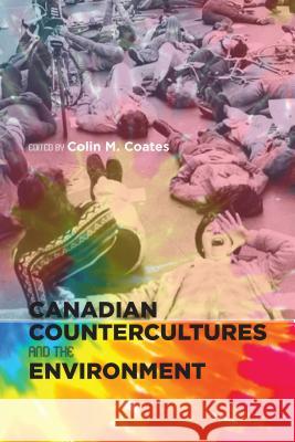 Canadian Countercultures and the Environment Colin M. Coates 9781552388143